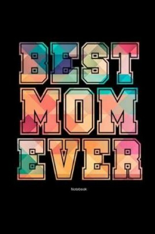 Cover of Best Mom Ever Notebook