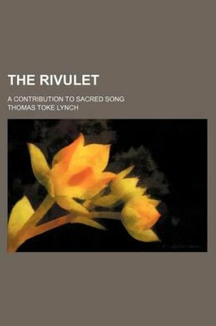 Cover of The Rivulet; A Contribution to Sacred Song