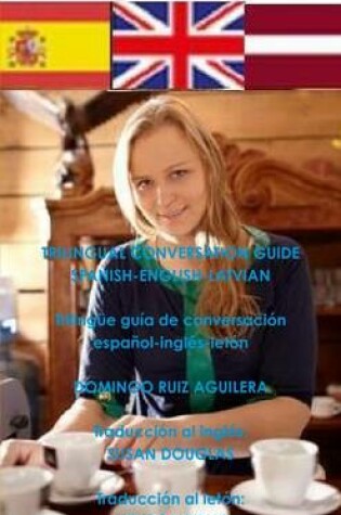 Cover of Trilingual Conversation Guide Spanish-English-Latvian - Trilingue Guia De Conversacion Espanol-Ingles-Leton