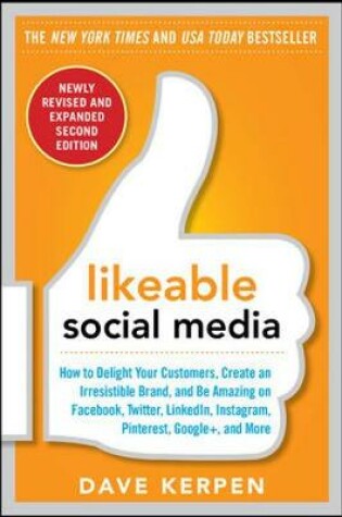 Cover of Likeable Social Media, Revised and Expanded: How to Delight Your Customers, Create an Irresistible Brand, and Be Amazing on Facebook, Twitter, LinkedIn, Instagram, Pinterest, and More