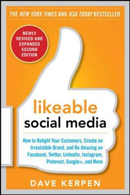 Book cover for Likeable Social Media, Revised and Expanded: How to Delight Your Customers, Create an Irresistible Brand, and Be Amazing on Facebook, Twitter, LinkedIn, Instagram, Pinterest, and More