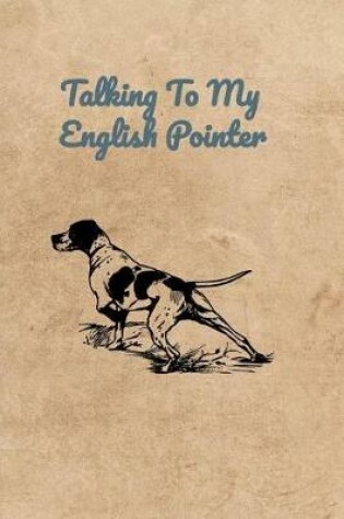 Cover of Talking To My English Pointer