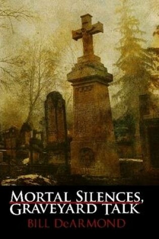 Cover of Mortal Silences, Graveyard Talk