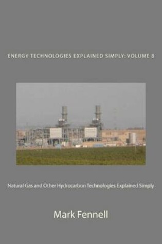 Cover of Natural Gas and Other Hydrocarbon Technologies Explained Simply