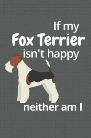Cover of If my Fox Terrier isn't happy neither am I