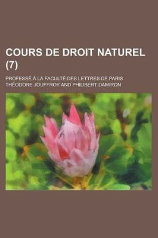 Cover of Cours de Droit Naturel; Professe a la Faculte Des Lettres de Paris (7)