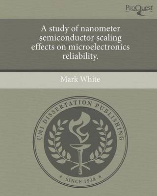 Book cover for A Study of Nanometer Semiconductor Scaling Effects on Microelectronics Reliability.