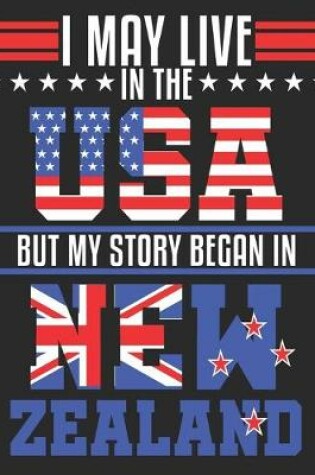 Cover of I May Live In The USA But My Story Began In New Zealand