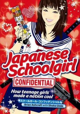 Book cover for Japanese Schoolgirl Confidential: How Teenage Girls Made a Nation Cool