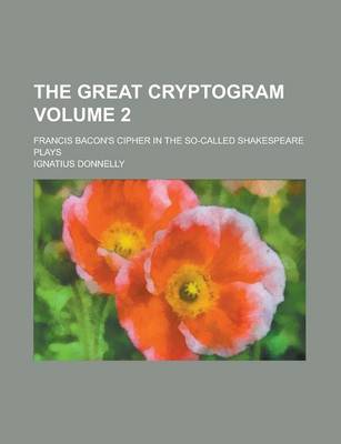 Book cover for The Great Cryptogram; Francis Bacon's Cipher in the So-Called Shakespeare Plays Volume 2