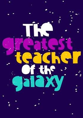 Book cover for The Greatest Teacher Of The Galaxy