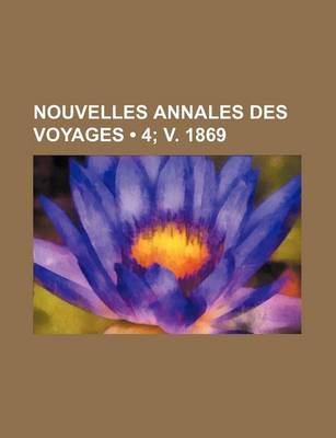 Book cover for Nouvelles Annales Des Voyages (4; V. 1869)