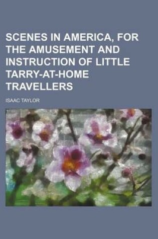 Cover of Scenes in America, for the Amusement and Instruction of Little Tarry-At-Home Travellers