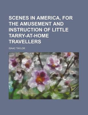 Book cover for Scenes in America, for the Amusement and Instruction of Little Tarry-At-Home Travellers