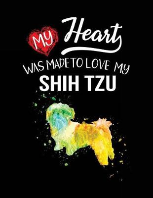 Book cover for My Heart Was Made To Love My Shih Tzu