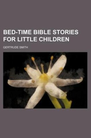 Cover of Bed-Time Bible Stories for Little Children