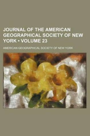 Cover of Journal of the American Geographical Society of New York (Volume 23)