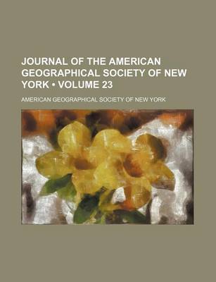 Book cover for Journal of the American Geographical Society of New York (Volume 23)