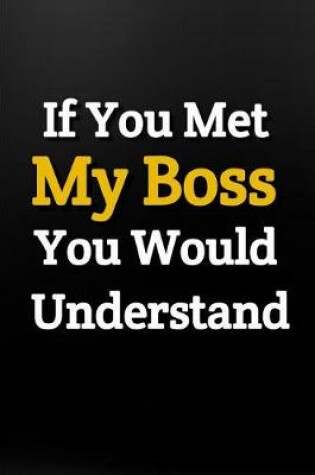Cover of If You Met My Boss You Would Understand