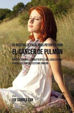 Cover of 53 Recetas de Ensaladas Potentes Para El C ncer de Pulm n