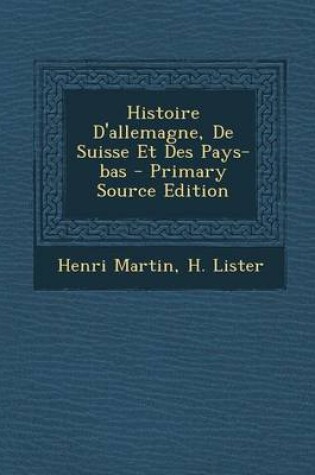 Cover of Histoire D'Allemagne, de Suisse Et Des Pays-Bas - Primary Source Edition