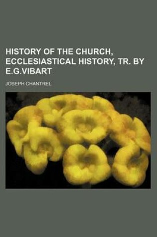 Cover of History of the Church, Ecclesiastical History, Tr. by E.G.Vibart