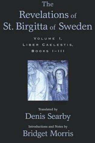 Cover of The Revelations of St. Birgitta of Sweden: Volume I: Liber Caelestis, Books I-III