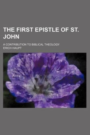 Cover of The First Epistle of St. John; A Contribution to Biblical Theology