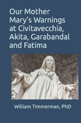 Cover of Our Mother Mary's Warnings at Civitavecchia, Akita, Garabandal and Fatima