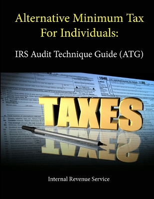 Book cover for Alternative Minimum Tax For Individuals: IRS Audit Technique Guide (ATG)