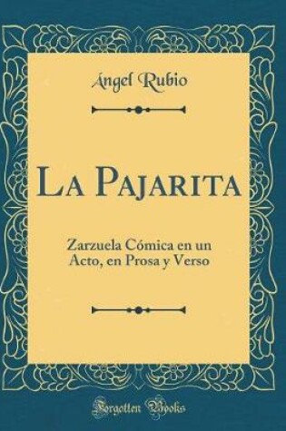 Cover of La Pajarita: Zarzuela Cómica en un Acto, en Prosa y Verso (Classic Reprint)