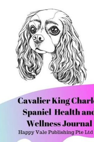 Cover of Cavalier King Charles Spaniel Health and Wellness Journal