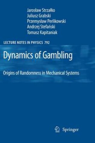 Cover of Dynamics of Gambling: Origins of Randomness in Mechanical Systems