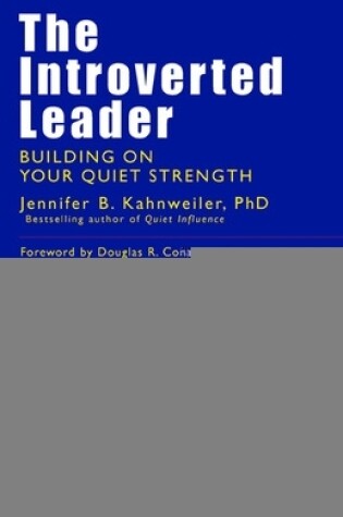 Cover of The Introverted Leader; Building on Your Quiet Strength