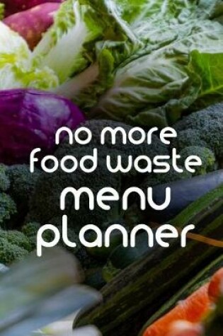 Cover of No more food waste Menu Planner