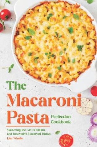 Cover of The Macaroni Pasta Perfection Cookbook