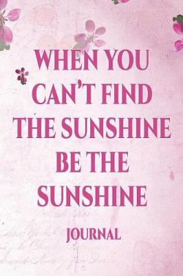 Book cover for When You Can't Find Sunshine Be the Sunshine