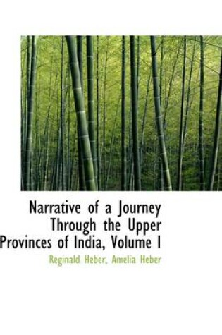 Cover of Narrative of a Journey Through the Upper Provinces of India, Volume I