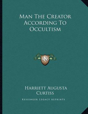 Book cover for Man the Creator According to Occultism