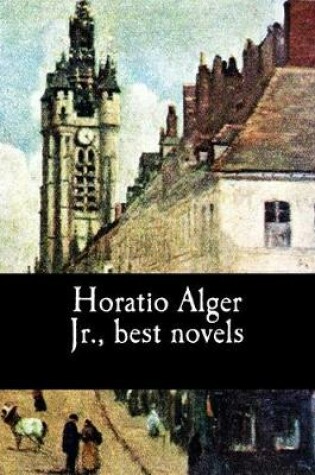 Cover of Horatio Alger Jr., best novels