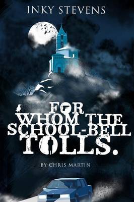 Book cover for Inky Stevens, for Whom the School-Bell Tolls