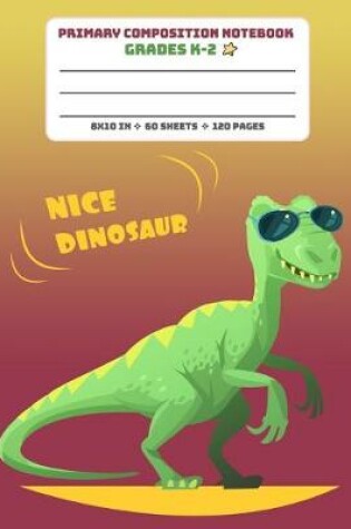 Cover of Primary Composition Notebook Grades K-2 Nice Dinosaur