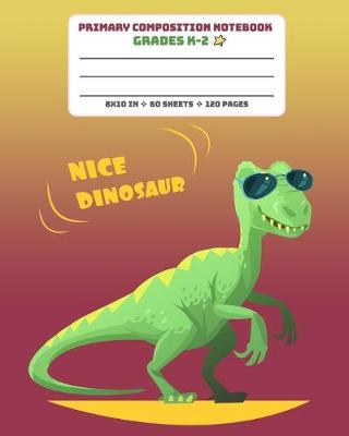 Book cover for Primary Composition Notebook Grades K-2 Nice Dinosaur