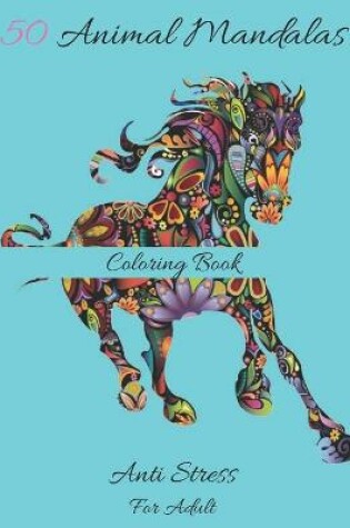 Cover of 50 Animal Mandalas Coloring Book Anti Stress For Adult