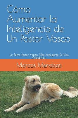 Book cover for Como Aumentar la Inteligencia de Un Pastor Vasco