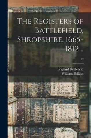 Cover of The Registers of Battlefield, Shropshire. 1665-1812 ..; 19