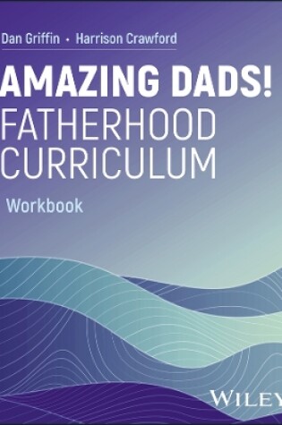 Cover of Amazing Dads! Fatherhood Curriculum, Workbook