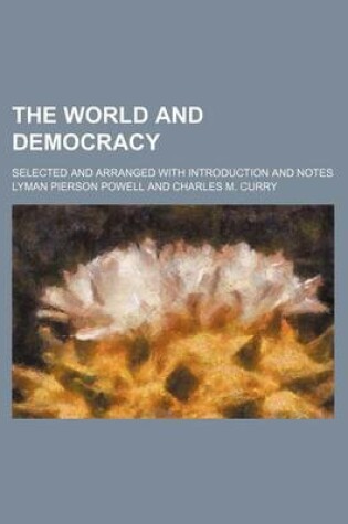 Cover of The World and Democracy; Selected and Arranged with Introduction and Notes