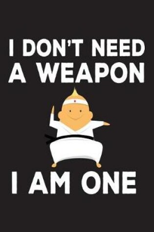 Cover of I Don't Need A Weapon I Am One