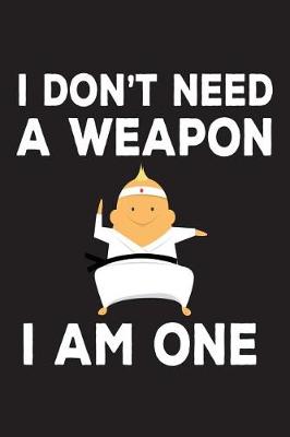 Book cover for I Don't Need A Weapon I Am One